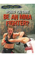 Would You Dare Be an Mma Fighter?