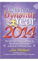 Create a Dynamic Year 2014: The Divine Feminine Way to Rhythmically Create a Rich & Fulfilling Year