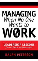 Managing When No One Wants to Work: Leadership Lessons from an Executive Housekeeper