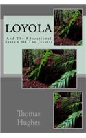 Loyola: And The Educational System Of The Jesuits