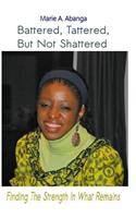 Battered, Tattered, but not Shattered: Finding the Strength in what remains(English)