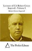 Lectures of Col Robert Green Ingersoll - Volume I