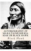 Autobiography of Ma-ka-tai-me-she-kia-kiak or Black Hawk