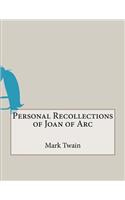 Personal Recollections of Joan of Arc