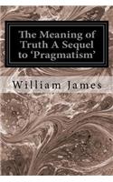 Meaning of Truth A Sequel to 'Pragmatism'