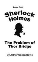 Problem of Thor Bridge: Sherlock Holmes in Large Print