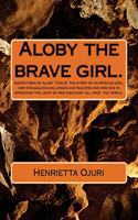 Aloby and the brave girl.: Adventures of Aloby. This is the story of an African girl, her struggles, challenges and success and how she is spreading the light of her discovery(1 The Adventures of Aloby)
