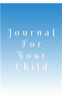 Journal For Your Child: Blank Journal Notebook To Write In