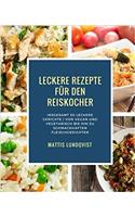 Leckere Rezepte Für Den Reiskocher: Insgesamt 50 Leckere Gerichte / Von Vegan Und Vegetarisch Bis Hin Zu Schmackhaften Fleischgerichten: Volume 2 (Kochen Mit Dem Reiskocher)