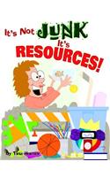 It's Not Junk, It's Resources!