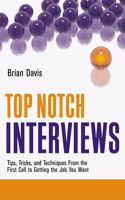 Top Notch Interviews: Tips, Tricks, and Techniques from the First Call to Getting the Job You Want(Top Notch)