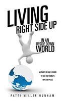 Living Right Side Up in an Upside Down World: (English)
