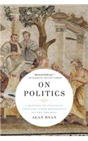 On Politics - A History of Political Thought: From Herodotus to the Present: A History of Political Thought: From Herodotus to the Present