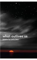 What Outlives Us