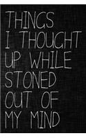 Things I Thought Up While Stoned Out of My Mind