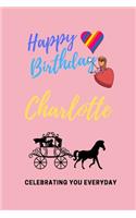 Happy Birthday! Charlotte: Celebrating you everyday ! Lined Notebook / Journal Gift, 120 Pages, 6x9, Soft Cover, Matte Finish Charlotte