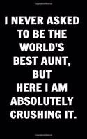 I Never Asked to Be the World's Best Aunt But Here I am Absolutely Crushing it. Coworkers Funny Journal