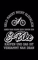 GELD MACHT NICHT GLÜCKLICH DU MUSST SCHON EIN E-BIKE DAVON KAUFEN Notizbuch