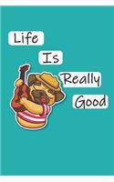 Life Is Really Good