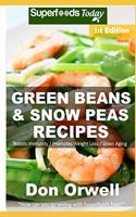 Green Beans & Snow Peas Recipes: Over 45 Quick & Easy Gluten Free Low Cholesterol Whole Foods Recipes full of Antioxidants & Phytochemicals(1 Green Beans Recipes)