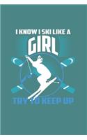 I Know I Ski Like A Girl Try to Keep Up