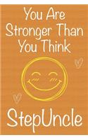 You Are Stronger Than You Think StepUncle: Gift Book For StepUncle, Christmas Gift Book, Father's Day Gift, Birthday Gift For StepUncle, Men's Day Gift, Never Give Up Inspirational Journals t