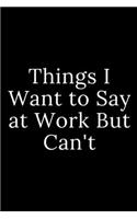 Things I Want to Say at Work But Can't