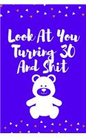 Look At You Turning 30 And Shit