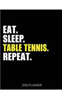 Eat Sleep Table Tennis Repeat 2020 Planner: Table Tennis Player Weekly Planner Includes Daily Planner & Monthly Overview - Personal Organizer With 2020 Calendar - 8.5x11 Inch White Paper
