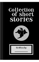 Collection of Short Stories, Written By ..