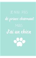 Je n'ai pas de prince charmant mais J'ai un chien: Carnet de notes citation drôle - 120 pages lignées - Format 15,24 cm X 22,8 cm- Couverture souple finition brillante