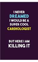 I Never Dreamed I would Be A Super Cool Cardiologist But Here I Am Killing It