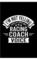 I'm Not Yelling This Is Just My Racing Coach Voice: Lined Journal, 120 Pages, 6x9 Sizes, Funny Racing Player and Coach Notebook Gift for Team Coaches and Players