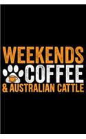 Weekends Coffee & Australian Cattle: Cool Australian Cattle Dog Journal Notebook - Australian Cattle Puppy Lover Gifts - Funny Australian Cattle Dog Notebook - Australian Cattle Owner G