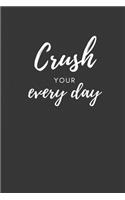 Crush Your Every Day, A Journal to Help You Own Every Moment, Blank Lined Journal, 6x9, 120pgs