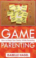 The Game of Parenting: How to Keep Your Sanity While Parenting(English)
