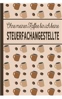 Ohne meinen Kaffee bin ich keine Steuerfachangestellte