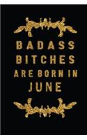 Badass Bitches Are Born In June: The Perfect Journal Notebook For Badass Bitches who born in June. Cute Cream Paper 6*9 Inch With 100 Pages Notebook For Writing Daily Routine, Journ