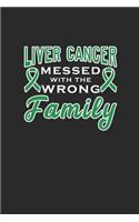 Liver Cancer Messed With The Wrong Family: Dotted Bullet Notebook (6" x 9" - 120 pages) Liver Cancer Awareness Themed Notebook for Daily Journal, Diary, and Gift