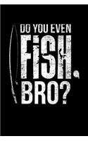 Do You Even Fish, Bro?