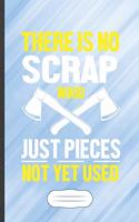 There Is No Scrap Wood Just Pieces Not Yet Used: Funny Lined Notebook Journal For Carpenter Woodworking Handyman Father, Unique Special Inspirational Saying Birthday Gift Classic B5 7x10 110 Pages