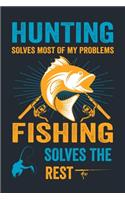 Hunting Solves Most of My Problems Fishing Solves the Rest
