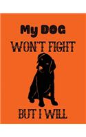 My dog won't fight but i will: Lined Journal Gift For Dog Lover - 100 Pages 8.5x11 inches Diary Notebooks For Men & Women