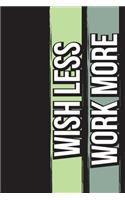 Wish Less Work More: My Daily Morning Gratitude Journal - 90 Days Diary Undated - A Productivity Notebook - A Daily Goal Setting Planner and Organizer