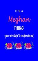 It's A Meghan Thing You Wouldn't Understand: Meghan First Name Personalized Journal 6x9 Notebook, Wide Ruled (Lined) blank pages Funny Cover for Girls and Women with Pink Name, Roses, on Blue