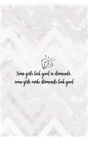 Some Girls Look Good In Diamonds Some Girls Make Diamonds Look Good