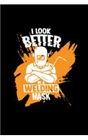 I look better in a welding mask
