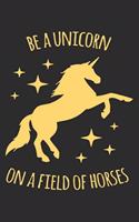 Be A Unicorn On A field Of Horses: Blank Lined Journal With Inspirational Quote, Perfect For Taking Notes Or Journaling, Perfect Gift For Animal Or Unicorn Lovers, Unicorn Gifts For G