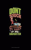 Don't Touch My Tools Or My Daughter: Unruled Composition Book