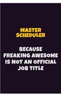 Master Scheduler, Because Freaking Awesome Is Not An Official Job Title: 6X9 Career Pride Notebook Unlined 120 pages Writing Journal
